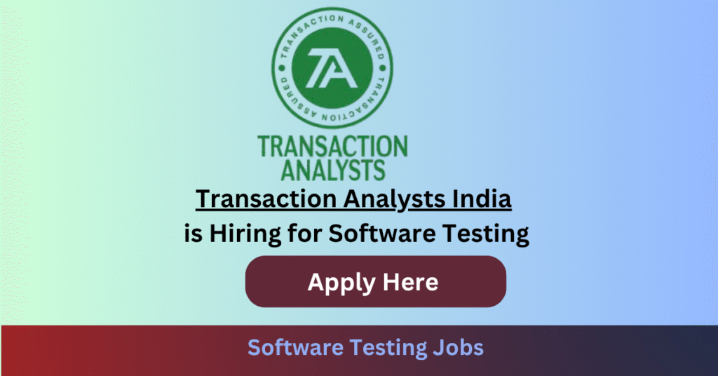 Transaction Analysts India is Hiring for Software Testing