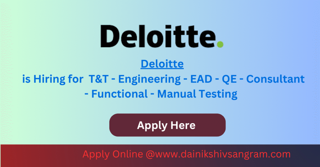 Deloitte is Hiring for T&T - Engineering - EAD - QE - Consultant - Functional - Manual Testing